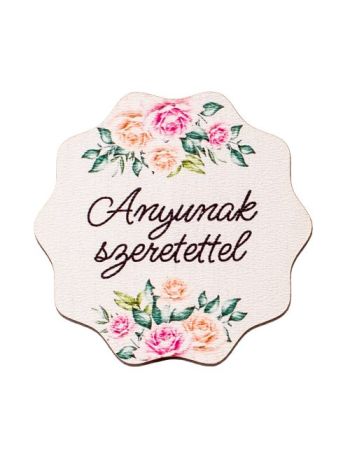 4db. Anyunak szeretettel feliratos dekor tábla 6cm