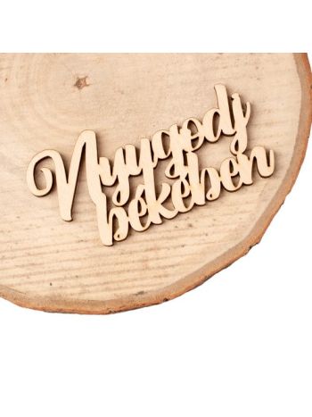 4db. Nyugodj Békében felirat fából 10 x 5cm - Natúr